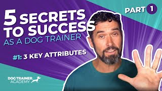 #1: FIVE Secrets to Success as a Dog Trainer - PART 1