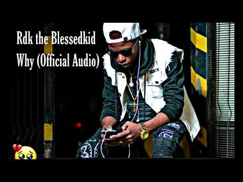 Rdk the Blessedkid - why ( Audio )