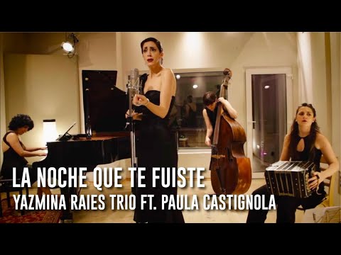 LA NOCHE QUE TE FUISTE - Yazmina Raies Trio Ft. Paula Castignola