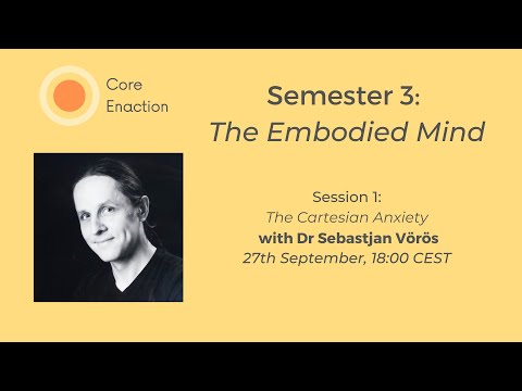 Core Enaction, Semester 3: The Embodied Mind (Part II), Session 1 with Dr Sebastjan Vörös