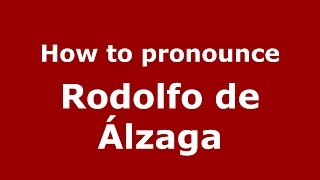 How to pronounce Rodolfo De álzaga