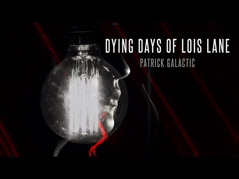 Patrick Galactic - Dying Days of Lois Lane