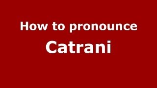 How to pronounce Catrani