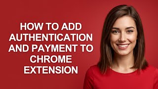 How to Add Authentication and Payment to Chrome Extension - AshleyHowT