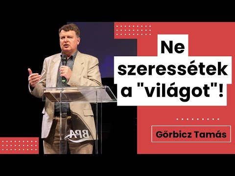 Görbicz Tamás: Ne szeressétek a "világot"! (1Jn2,15)