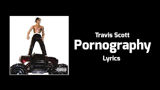 Travis Scott - Pornography (Lyrics)