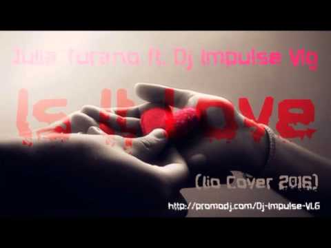 Julia Turano ft. Dj Impulse Vlg – Is It Love (Iio Cover 2016)