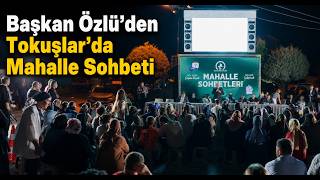  Başkan Özlü’den Tokuşlar’da Mahalle Sohbeti