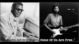 Ray Charles and Eric Clapton   None Of Us Are Free