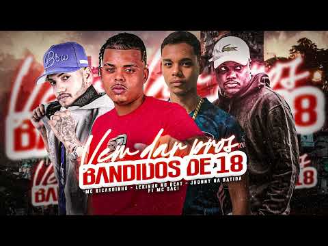 VEM DAR PROS BANDIDOS DE 18 - MC RICARDINHO, LEKINHO NO BEAT, MC SACI ( JHONNY NA BATIDA )