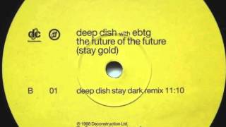 Deep Dish With EBTG - The Future Of The Future (Stay Gold) (Deep Dish Stay Dark Remix)