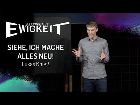 Perspektive Ewigkeit - Siehe, ich mache alles neu! (Lukas Knieß | ICF Singen/VS-Villingen)