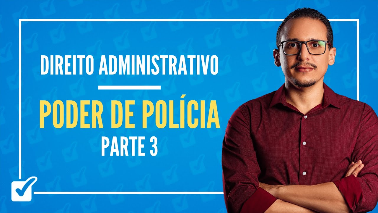 04.05. Aula do Poder de Polícia (Direito Administrativo) - Parte 3