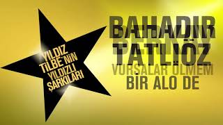Bahadır Tatlıöz   Bir Alo De 2018