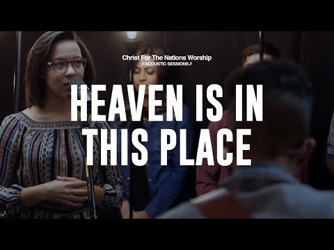 Heaven Is In This Place (Acoustic Version) - Naomi Cantwell & Christ For The Nations Worship