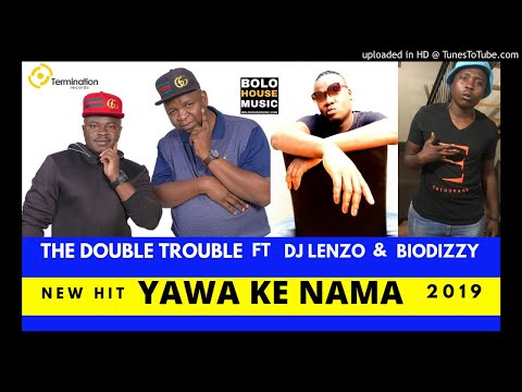 The Double Trouble - Yawa Ke Nama ft DJ Lenzo & Biodizzy [2019]