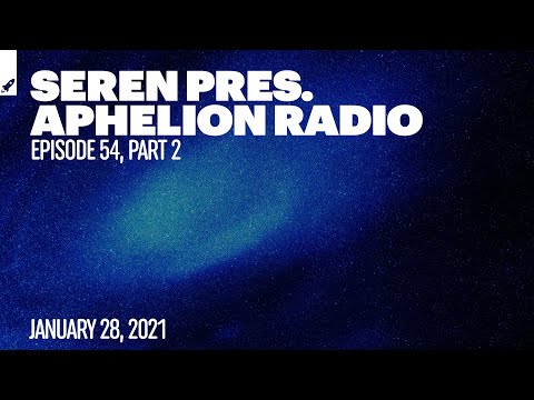Aphelion Radio 054 - Part 2 with Seren (January 28, 2021) [#NextFest3 Pre-Party Special]