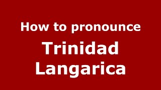 How to pronounce Trinidad Langarica