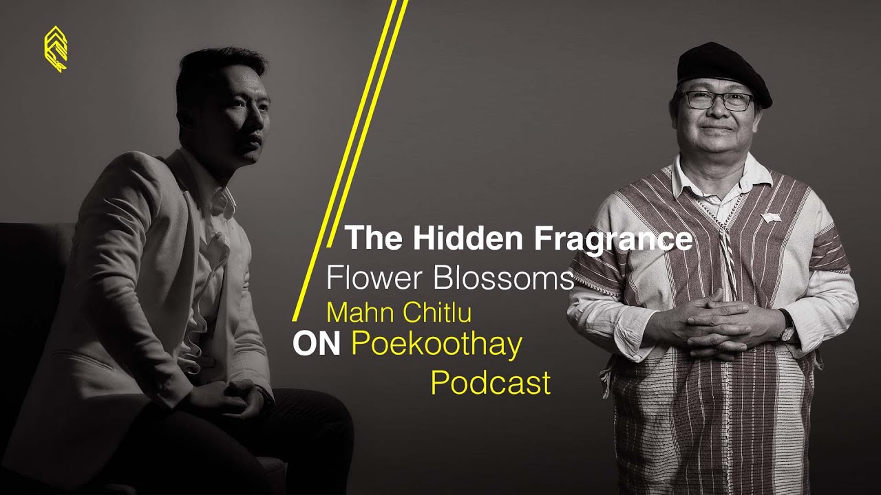 The Hidden FragranceFlower Blossoms - Mahn Chitlu on Poekoothay Podcast (ကညီ)