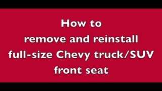 How to remove and reinstall Chevrolet/GMC/Cadillac front seats