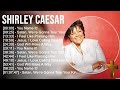 Shirley Caesar Greatest Hits Top Praise And Worship Songs