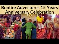 WOW WATCH HOW BONFIRE ADVENTURES 15 YEARS ANNIVERSARY PARTY WENT DOWN