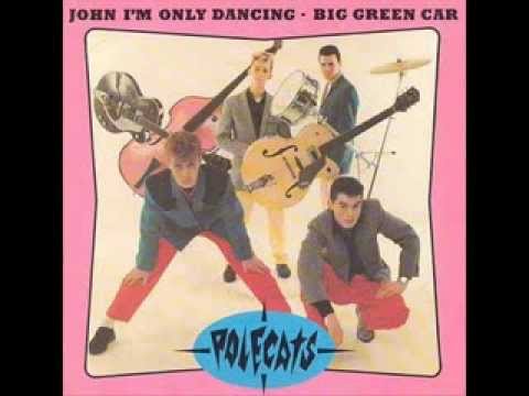 THE POLECATS - JOHN I'M ONLY DANCING - BIG GREEN CAR