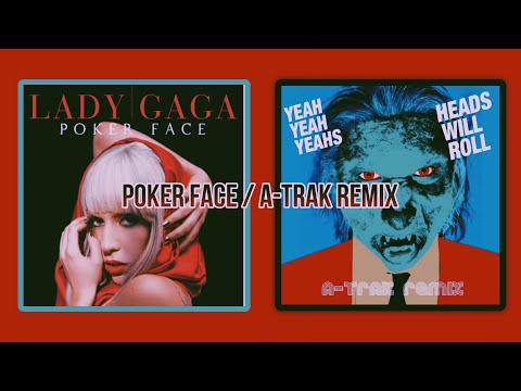 Poker Face - Lady Gaga / Heads Will Roll - A-Trak Remix