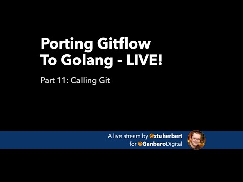 Porting Gitflow To Golang LIVE - Part 11: Calling Git