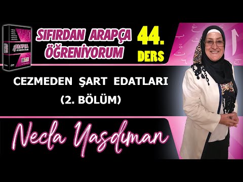 Sıfırdan Arapça Öğreniyorum 44.DERS (CEZMEDEN ŞART EDATLARI 2. BÖLÜM) - Necla Yasdıman