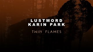 Download lagu Lustmord Karin Park Twin Flames... mp3