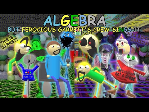 Ferocious Garrett's Crew Sings Algebra but i Made it a Little High Effort