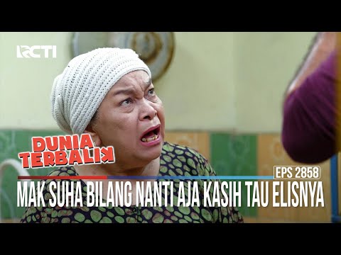 Mak Suha Bilang Nanti Aja Kasih Tau Elisnya - Dunia Terbalik