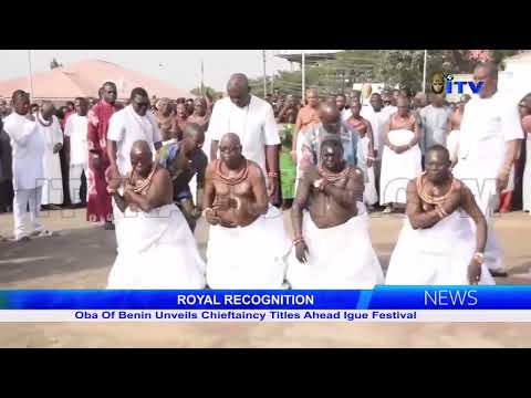 Oba Of Benin Unveils Chieftaincy Titles Ahead Igue Festival