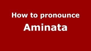 How to pronounce Aminata