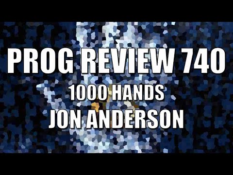 Prog Review 740 - 1000 Hands - Jon Anderson