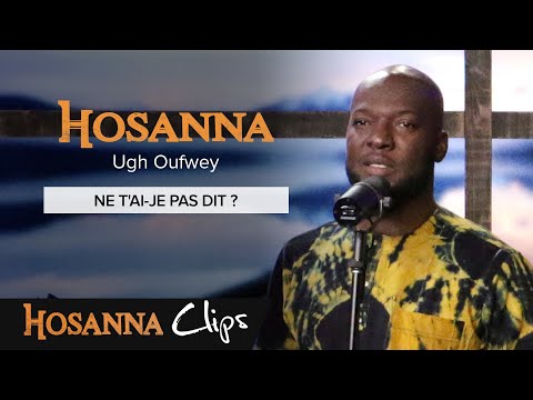 Ne t'ai-je pas dit ? - Hosanna clips - Ugh Oufwey