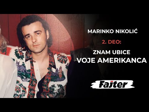 MARINKO NIKOLIĆ- DRUGI DEO: ZNAM UBICE VOJE AMERIKANCA