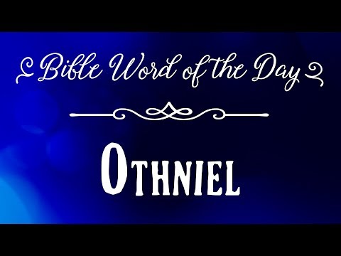 How To Pronounce Bible Names: The Bible Word of the Day - Othniel