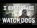 I Broke: Watch_Dogs