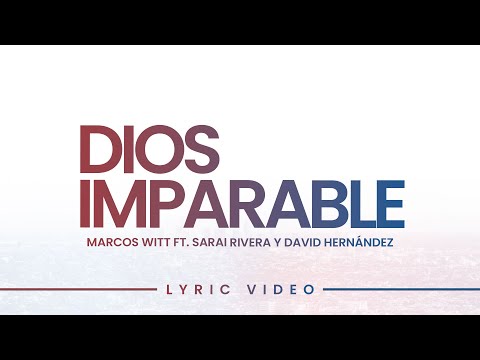 Dios Imparable | Marcos Witt feat. Sarai Rivera y David Hernández (Lyric Video Oficial)