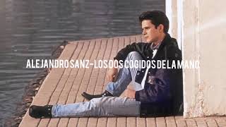 Alejandro Sanz- Los Dos Cogidos De La Mano (Letra)