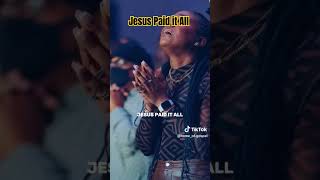 Jesus Paid it All! #love #motivation #worship #shorts