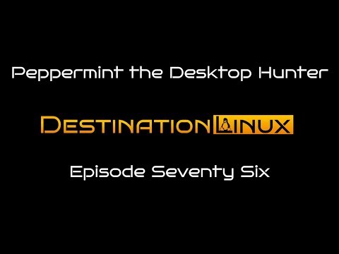 Destination Linux EP76 - Peppermint the Desktop Hunter