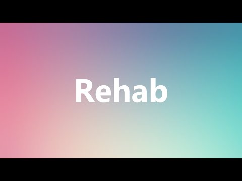 Rehab - Medical Definition and Pronunciation