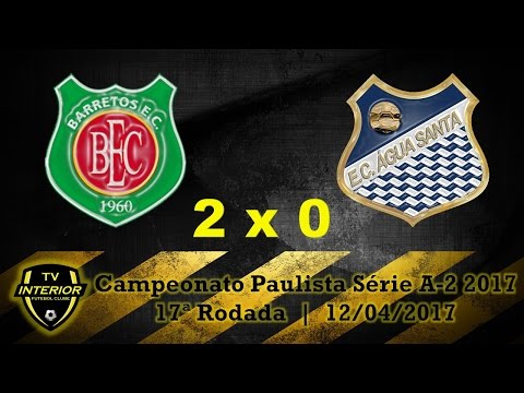 BARRETOS 2 X 0 ÁGUA SANTA - CAMPEONATO PAULISTA SÉRIE A2 2017 - 17ª RODADA