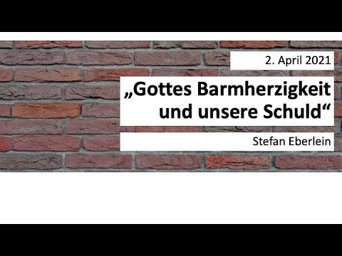 02.4. 2021: Gottes Barmherzigkeit und unsere Schuld