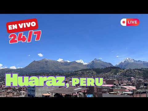 Huaraz Live Webcam 🇵🇪 | Huascarán & Andes Mountains | Peru 24/7