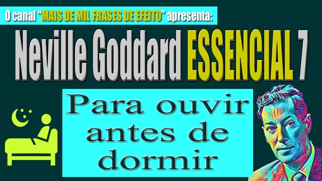 Neville Goddard ESSENCIAL 7 - para ouvir antes de dormir