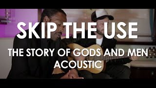 Skip The Use - The Story Of Gods And Men - Acoustic [Live in Cannes / Villa Schweppes]